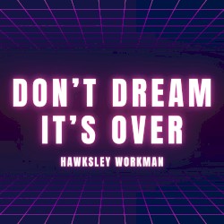 Don’t Dream It’s Over
