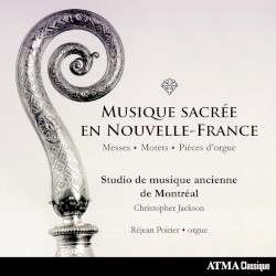 Musique sacrée en Nouvelle-France: Messes, Motets & Pièces d'orgue
