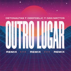 Outro Lugar (Dan Mattos e DeepDelic remix)
