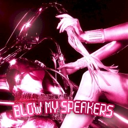 BLOW MY SPEAKER$