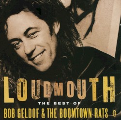 Loudmouth: The Best of Bob Geldof & The Boomtown Rats