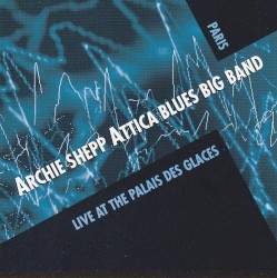 Attica Blues Big Band: Live at the Palais des Glaces