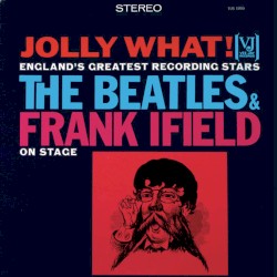 Jolly What! England’s Greatest Recording Stars: The Beatles & Frank Ifield on Stage
