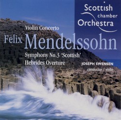 Violin Concerto / Symphony no. 3 “Scottish” / Hebrides Overture