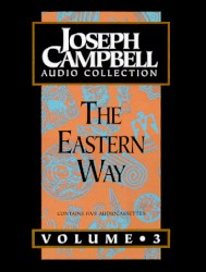 Joseph Campbell Audio Collection, Volume 3: The Eastern Way