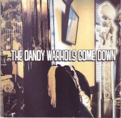 …The Dandy Warhols Come Down