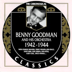 The Chronological Classics: Benny Goodman and His Orchestra 1942-1944