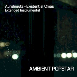 Existential Crisis - Ambient Popstar Extended Instrumental
