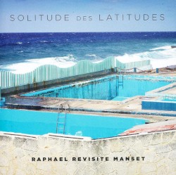 Solitude des latitudes (Raphaël revisite Manset)