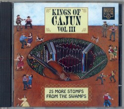 Kings Of Cajun, Vol III: 25 More Stomps From The Swamps