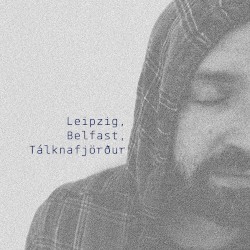 Leipzig, Belfast, Tálknafjörður