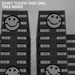 Don't Touch That Dial (Trex remix)