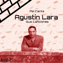 Así Canta Agustín Lara Sus Canciones, Vol. 2