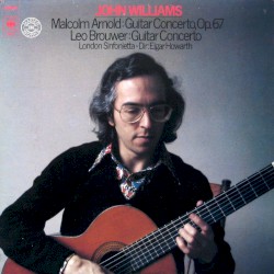 Malcolm Arnold: Guitar Concerto, op. 67 / Leo Brouwer: Guitar Concero