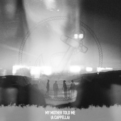 My Mother Told Me (a cappella)