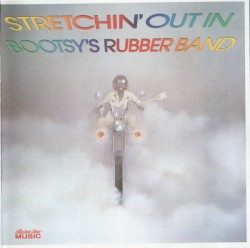 Stretchin’ Out In Bootsy's Rubber Band