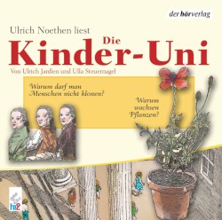 Die Kinder-Uni: Warum wachsen Pflanzen? / Warum darf man Menschen nicht klonen?