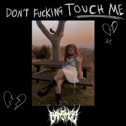 Don’t Fucking Touch Me