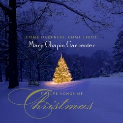 Come Darkness, Come Light: Twelve Songs of Christmas