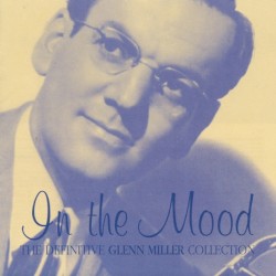 In the Mood: The Definitive Glenn Miller Collection