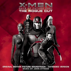 X-Men: Days of Future Past: The Rogue Cut: Original Motion Picture Soundtrack: Extended Version