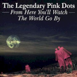 From Here You'll Watch the World Go By