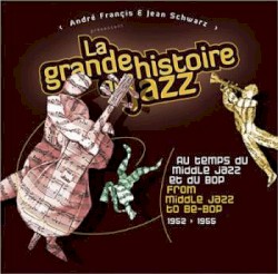 La Grande Histoire du Jazz: Au temps du Middle Jazz et du Bop 1952 > 1955