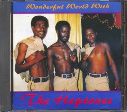 Wonderful World With The Heptones