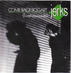 Come Back Bogart (I Wish You Would)