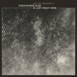 Everywhere Else Is Just Right Here