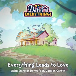 Everything Leads to Love (From "Date Everything")