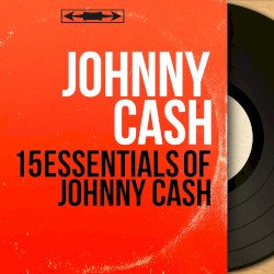 15 Essentials of Johnny Cash (mono version)