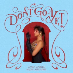 Don’t Go Yet (Major Lazer remix)