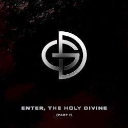Enter, The Holy Divine (Part I)