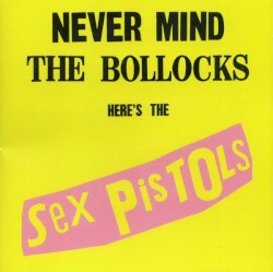 Never Mind the Bollocks Here’s the Sex Pistols