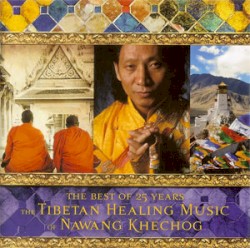 The Best of 25 Years - The Tibetan Healing Music of Nawang Khechog