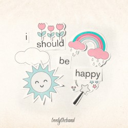i should be happy