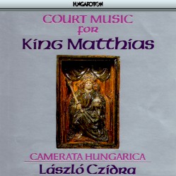 Court Music For King Matthias
