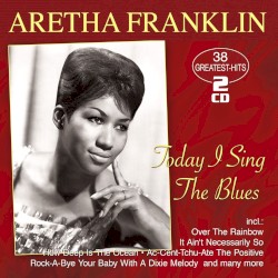 Today I Sing The Blues - 38 Greatest Hits
