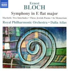 Symphony in E flat major / Macbeth: Two Interludes / Three Jewish Poems / In Memorium