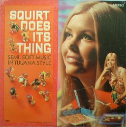 Squirt Does Its Thing (Semi-Soft Music in Tijuana Style)