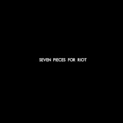 Seven Pieces for Riot