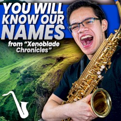 You Will Know Our Names (From "Xenoblade Chronicles")