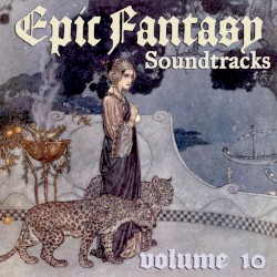 Epic Fantasy Soundtracks Volume 10