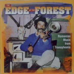 The Edge of the Forest - Romanian Music From Transylvania