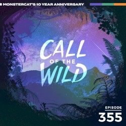 2021-06-30: 355 – Monstercat: Call of the Wild (10 Year Anniversary Special – Artist Takeover)