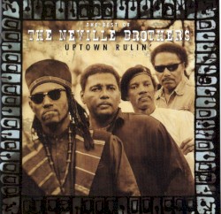 Uptown Rulin' the Best of the Neville Brothers