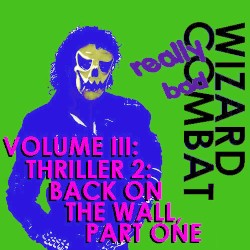 Volume III: Thriller 2: Back on the Wall, Part One: Really Bad