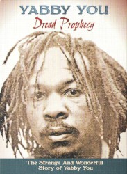 Dread Prophecy: The Strange and Wonderful Story of Yabby You