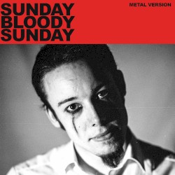 Sunday Bloody Sunday (Metal Version)